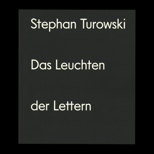 Stephan Turowski, Das Leuchten der Lettern, 16,5 × 19 cm, stirnholz Verlag, 2022, € 22,-